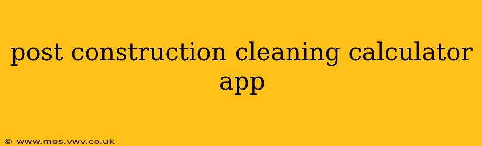 post construction cleaning calculator app
