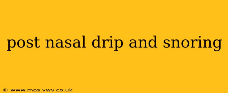 post nasal drip and snoring