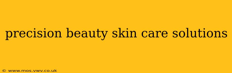 precision beauty skin care solutions