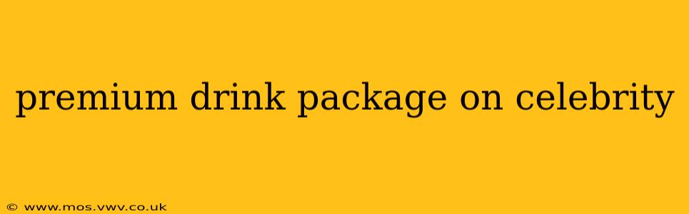 premium drink package on celebrity