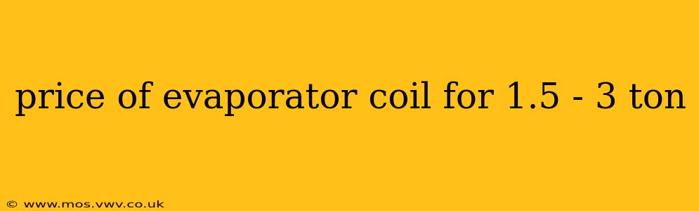 price of evaporator coil for 1.5 - 3 ton