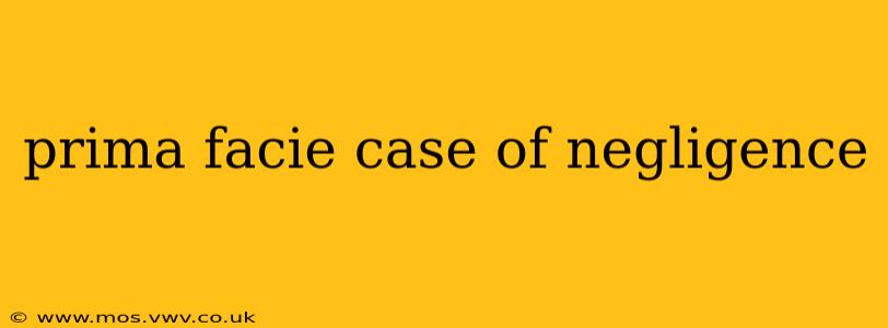 prima facie case of negligence
