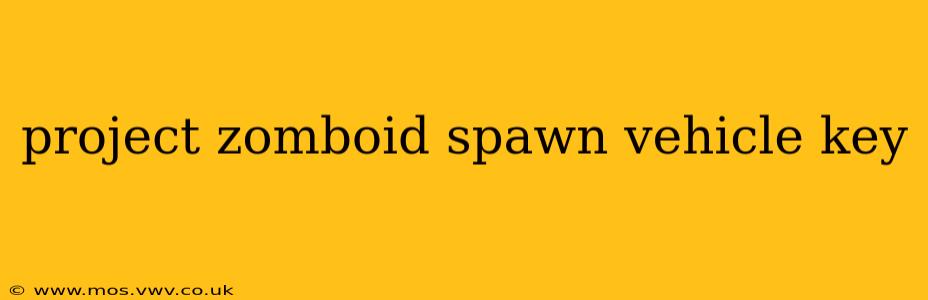 project zomboid spawn vehicle key