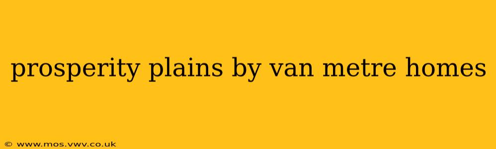 prosperity plains by van metre homes