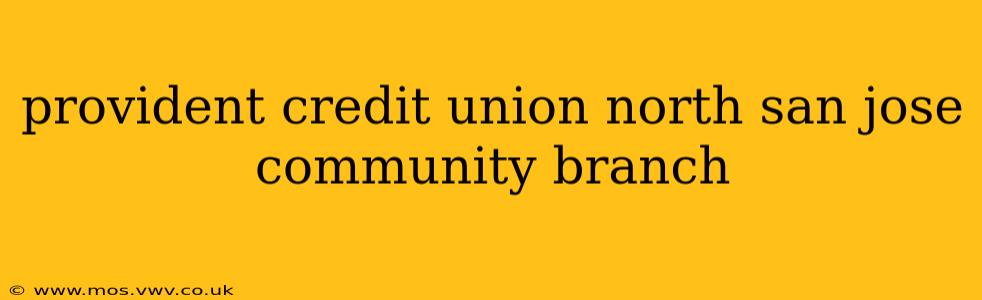 provident credit union north san jose community branch