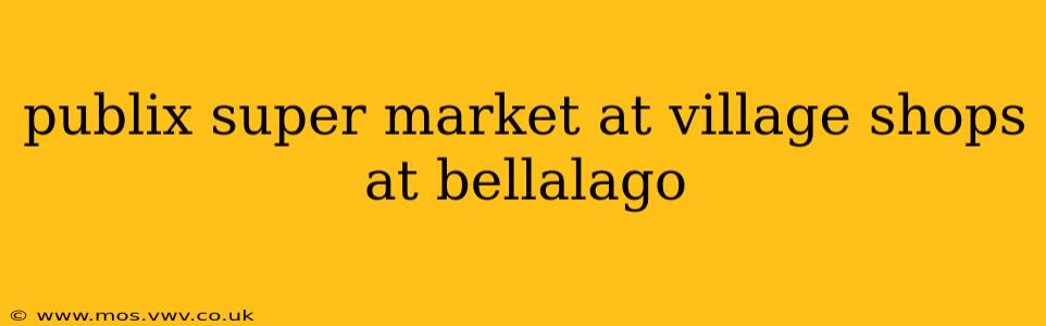 publix super market at village shops at bellalago