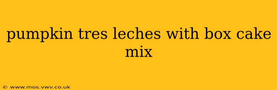pumpkin tres leches with box cake mix