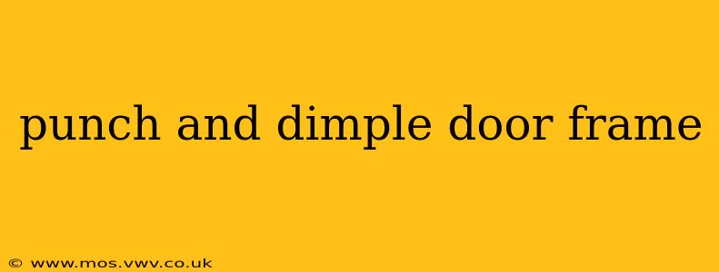 punch and dimple door frame