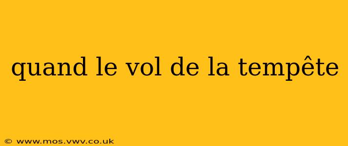 quand le vol de la tempête
