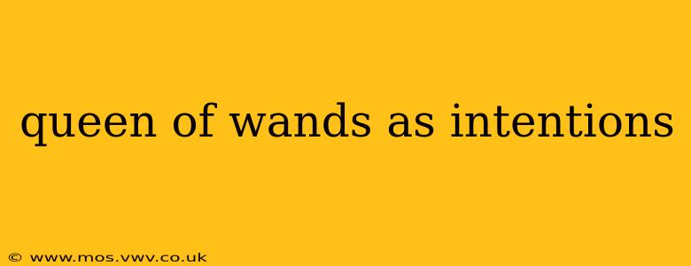 queen of wands as intentions
