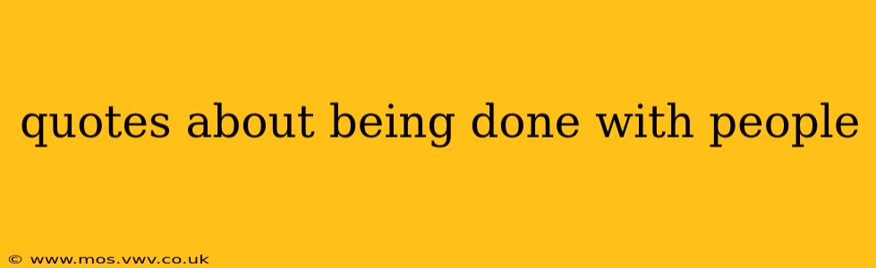 quotes about being done with people