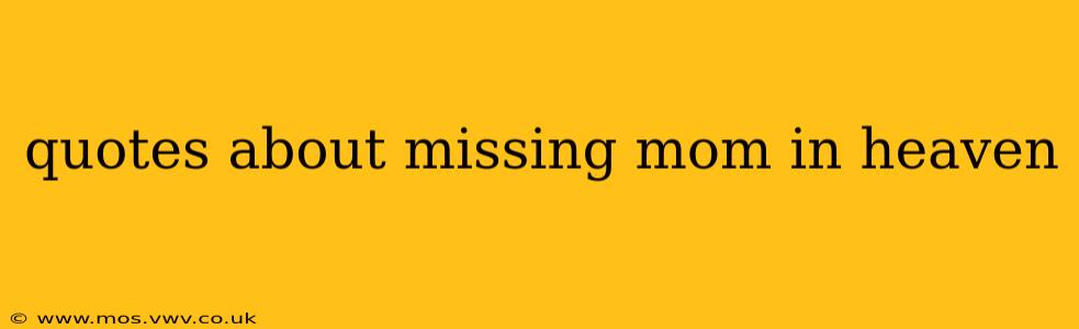 quotes about missing mom in heaven