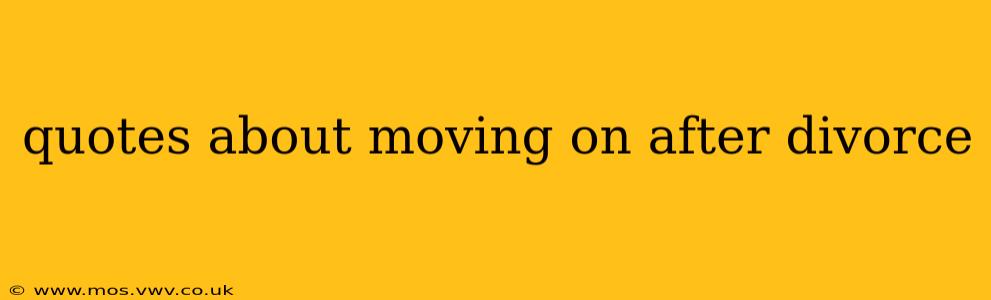quotes about moving on after divorce