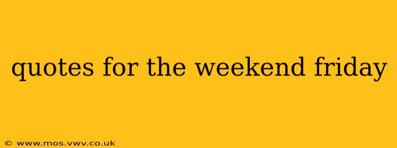 quotes for the weekend friday