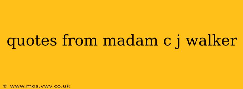 quotes from madam c j walker