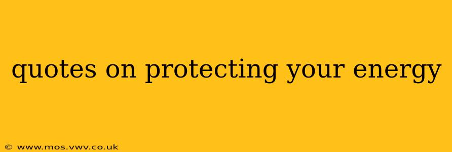 quotes on protecting your energy