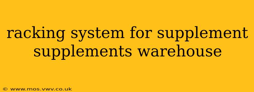 racking system for supplement supplements warehouse