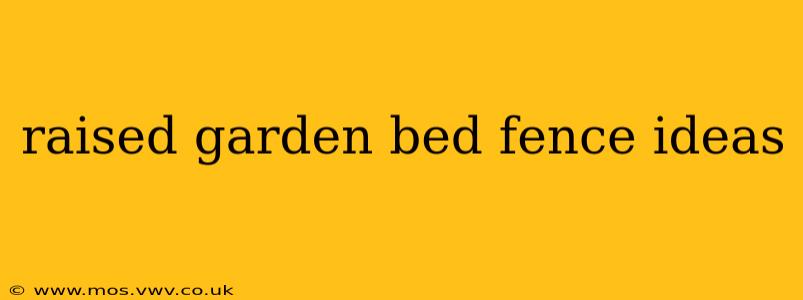 raised garden bed fence ideas
