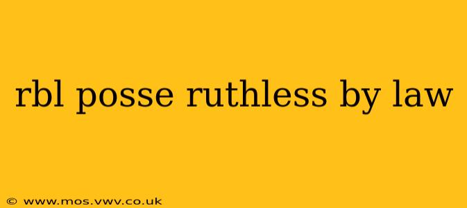 rbl posse ruthless by law