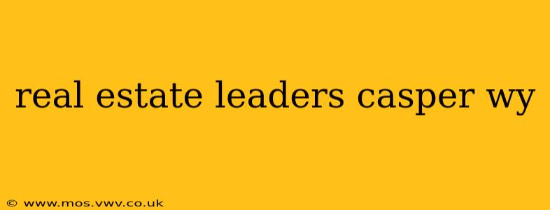 real estate leaders casper wy