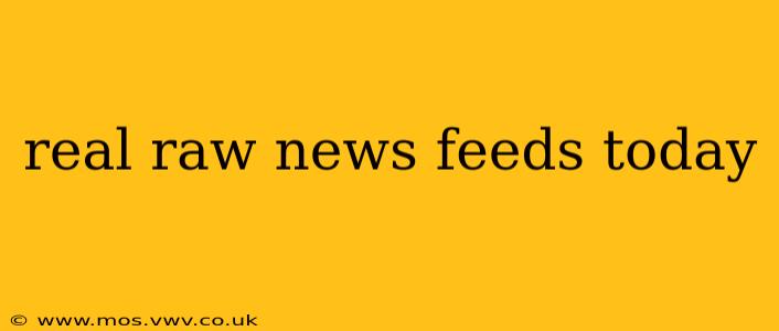 real raw news feeds today