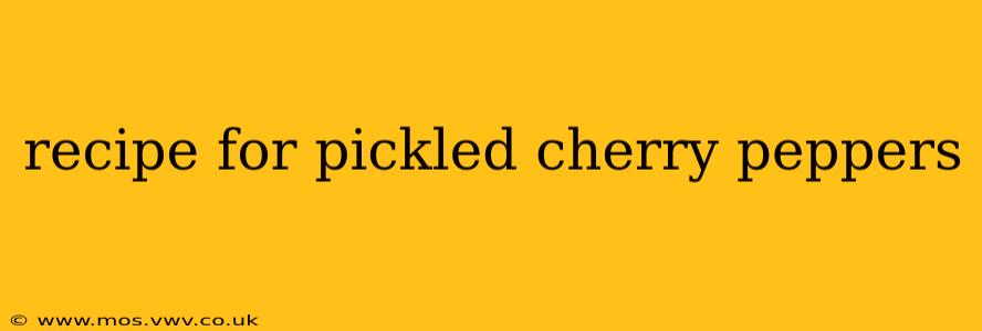 recipe for pickled cherry peppers