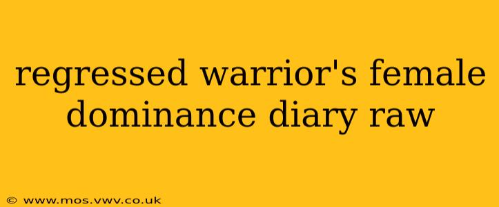 regressed warrior's female dominance diary raw