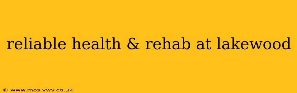 reliable health & rehab at lakewood