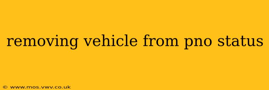 removing vehicle from pno status
