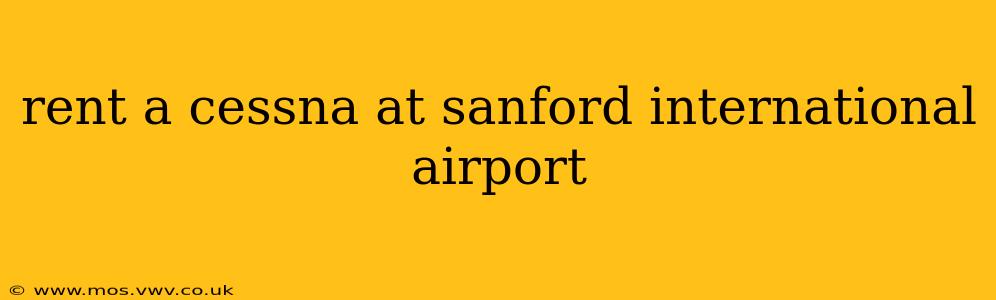 rent a cessna at sanford international airport