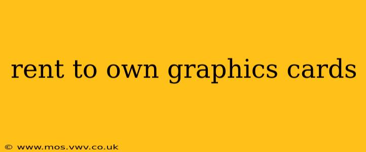 rent to own graphics cards