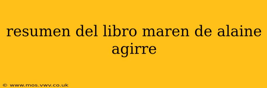 resumen del libro maren de alaine agirre