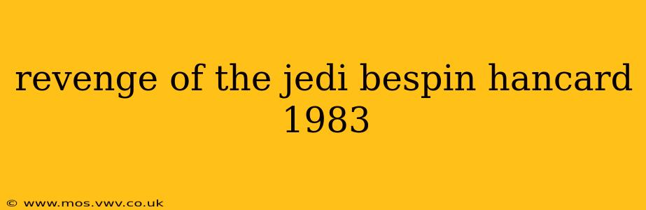 revenge of the jedi bespin hancard 1983