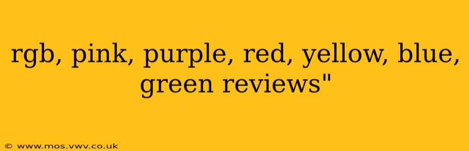 rgb, pink, purple, red, yellow, blue, green reviews"