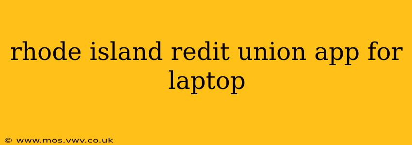 rhode island redit union app for laptop