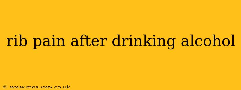 rib pain after drinking alcohol