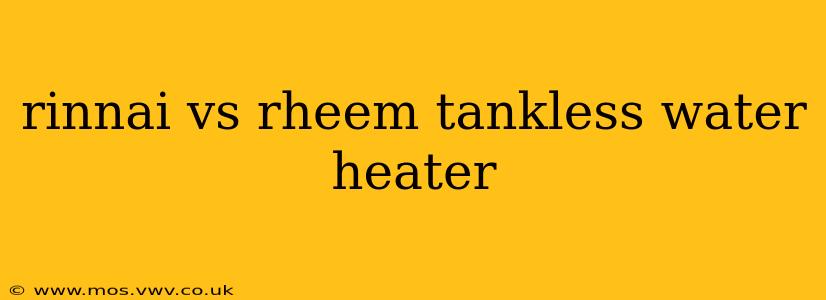 rinnai vs rheem tankless water heater