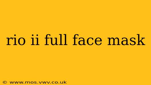 rio ii full face mask