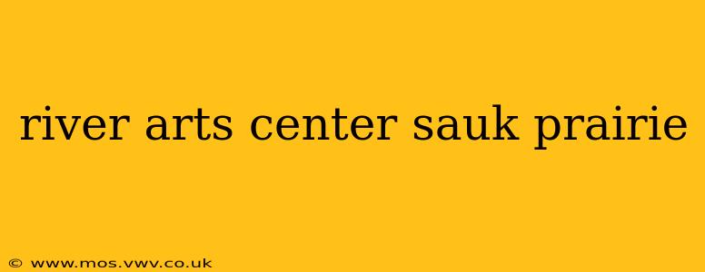 river arts center sauk prairie
