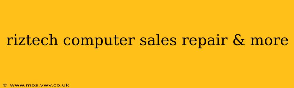 riztech computer sales repair & more