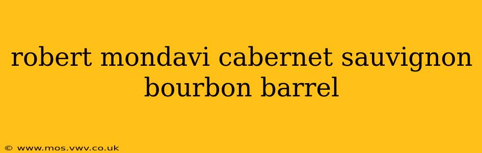 robert mondavi cabernet sauvignon bourbon barrel