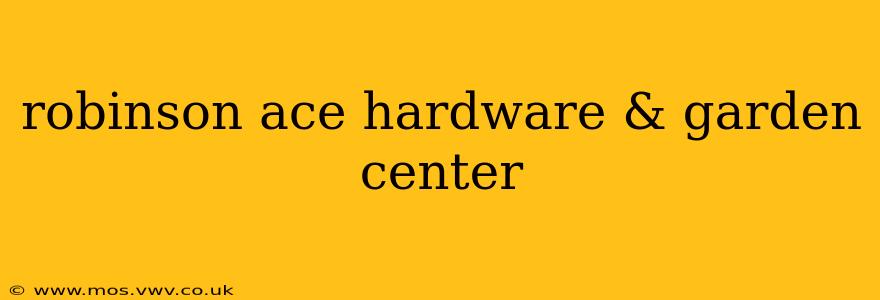 robinson ace hardware & garden center