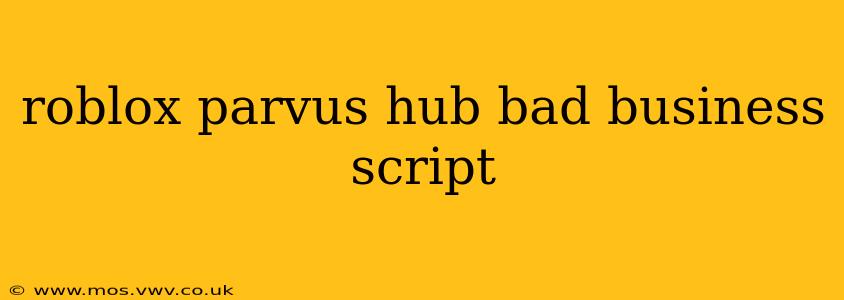 roblox parvus hub bad business script