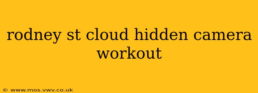 rodney st cloud hidden camera workout