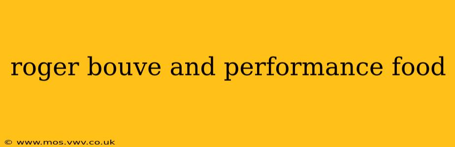 roger bouve and performance food