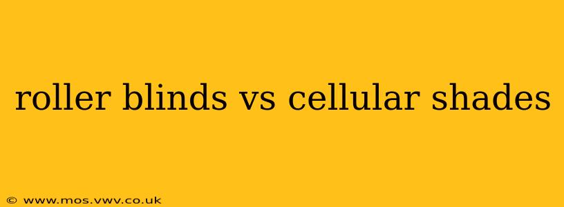 roller blinds vs cellular shades