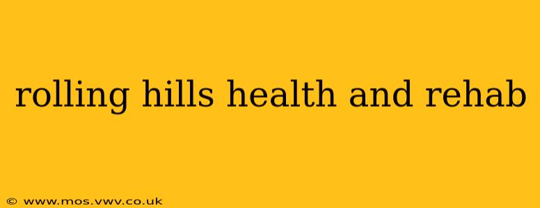 rolling hills health and rehab
