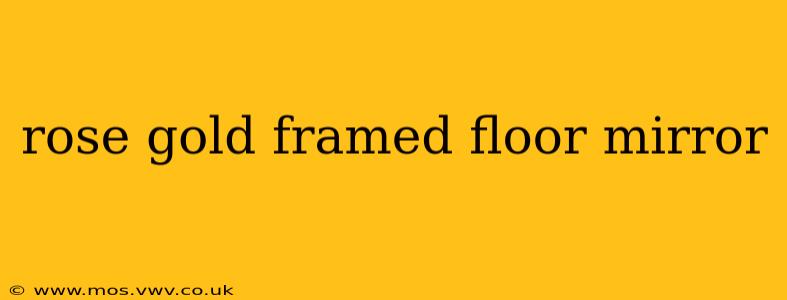 rose gold framed floor mirror