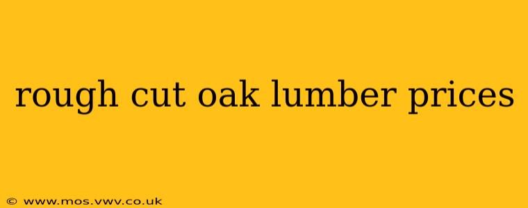 rough cut oak lumber prices