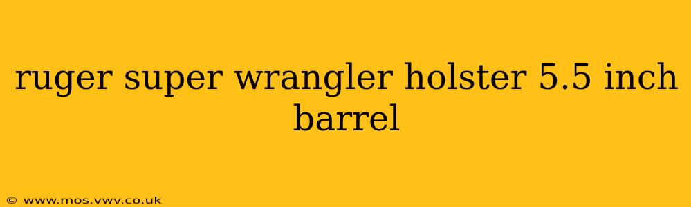 ruger super wrangler holster 5.5 inch barrel